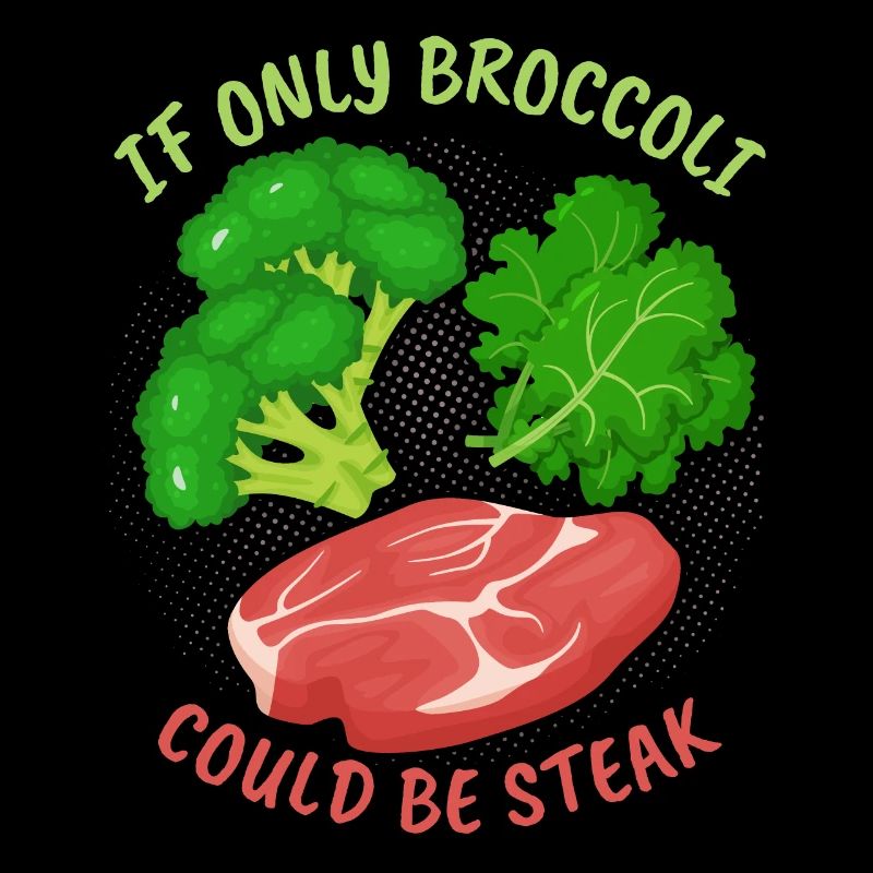 Broccoli, steak, funny saying for meat eaters