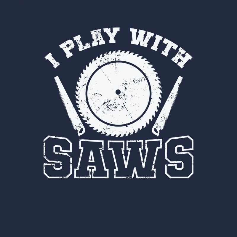 I Play with Saws Waldarbeiter Forstarbeiter