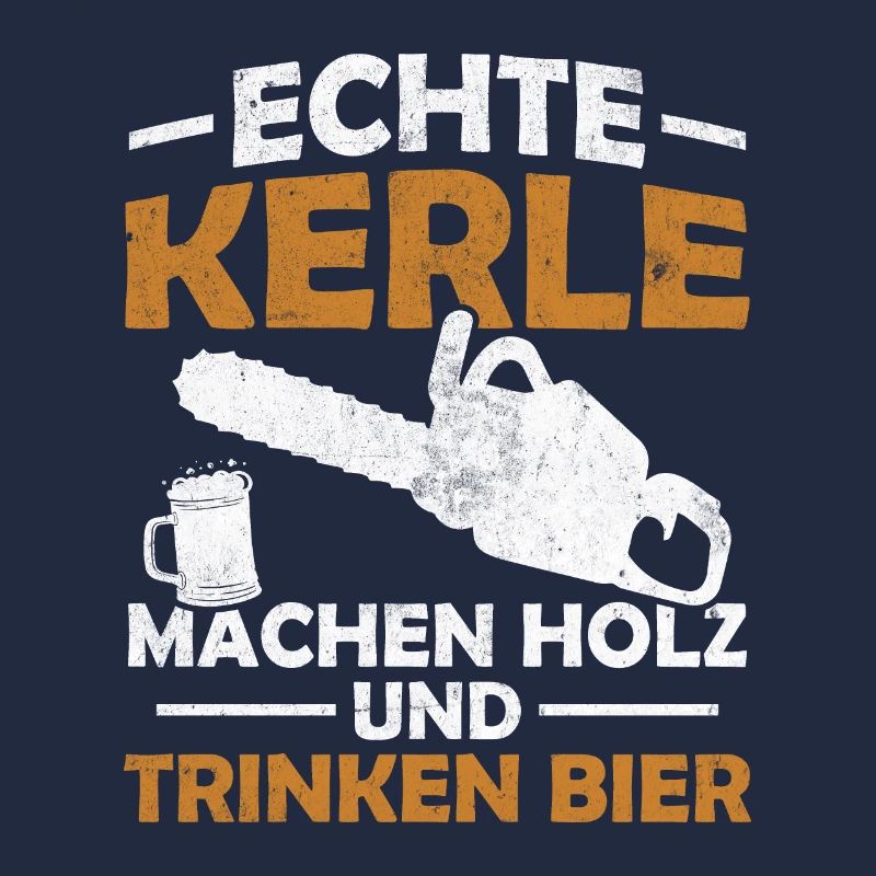 Echte kerle machen holz und trinken bier