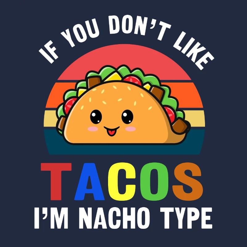 Taco Si vous n’aimez pas les tacos, je suis mexicain de type nacho
