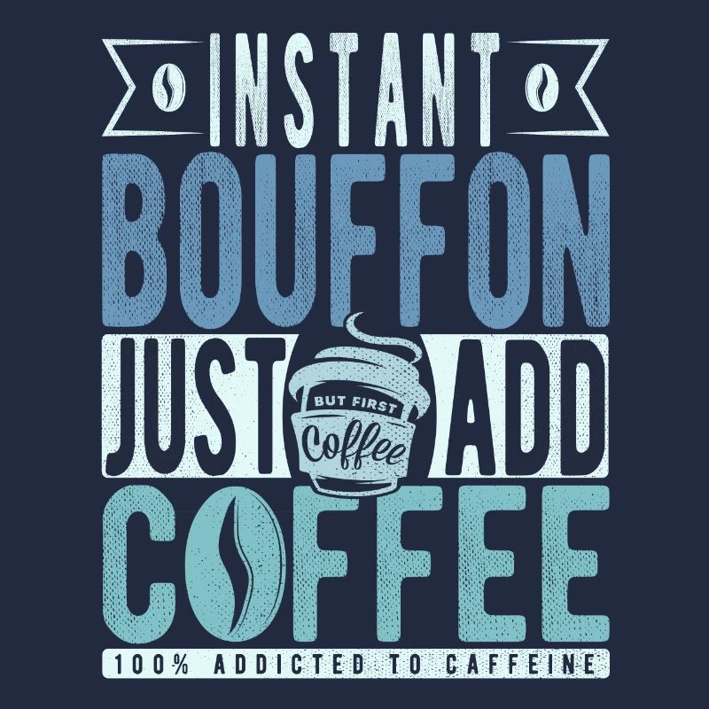 Bouffon instantané Il suffit d’ajouter du café