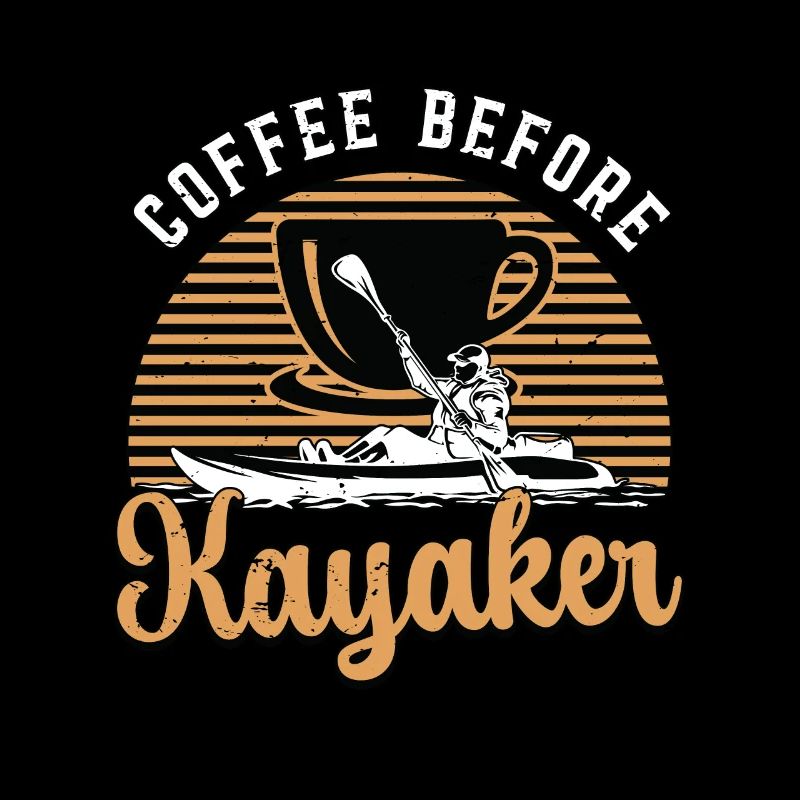 Kayaker Coffee Before Loves Kayaking Coffee Amateur