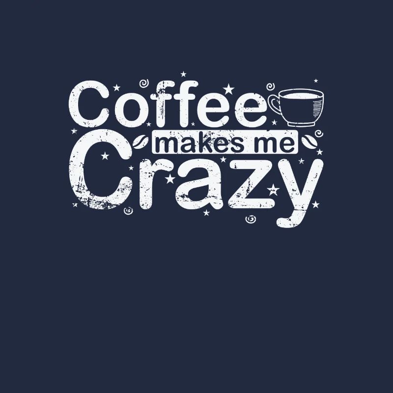 Coffee makes me Crazy Koffein Aroma