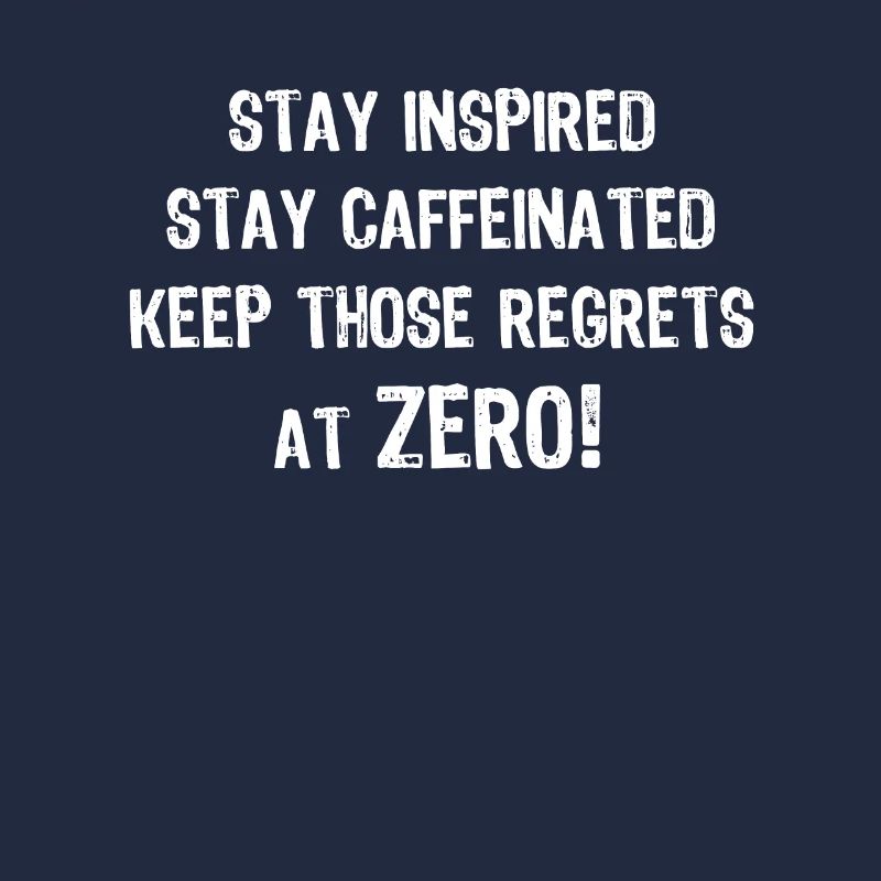Stay Inspired Stay Caffeinated And Keep The