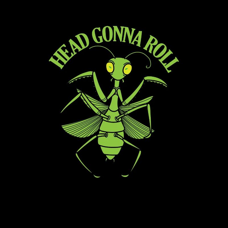Head Gonna Roll Mantis