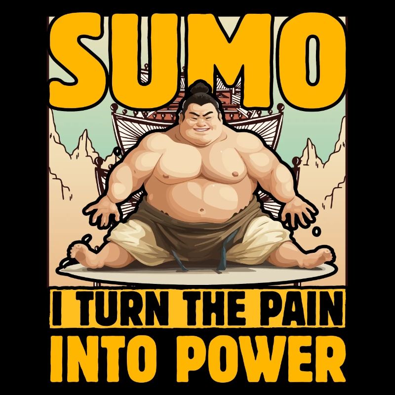 Sumo I turn the pain into Power