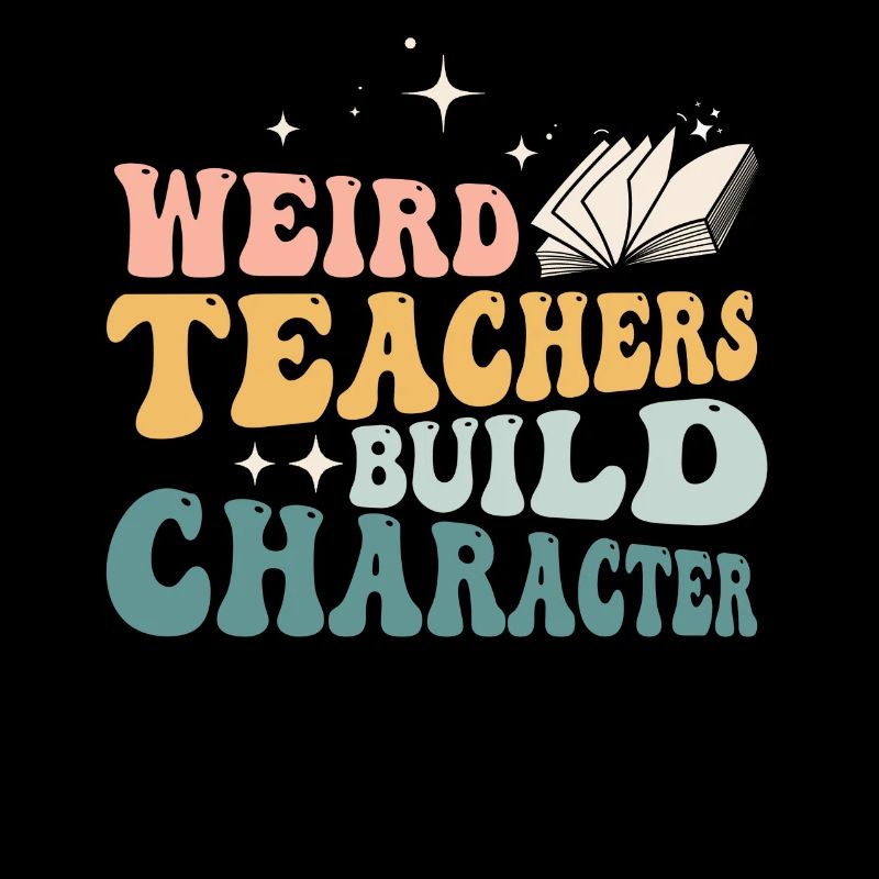 Weird Teachers Build Character Teacher