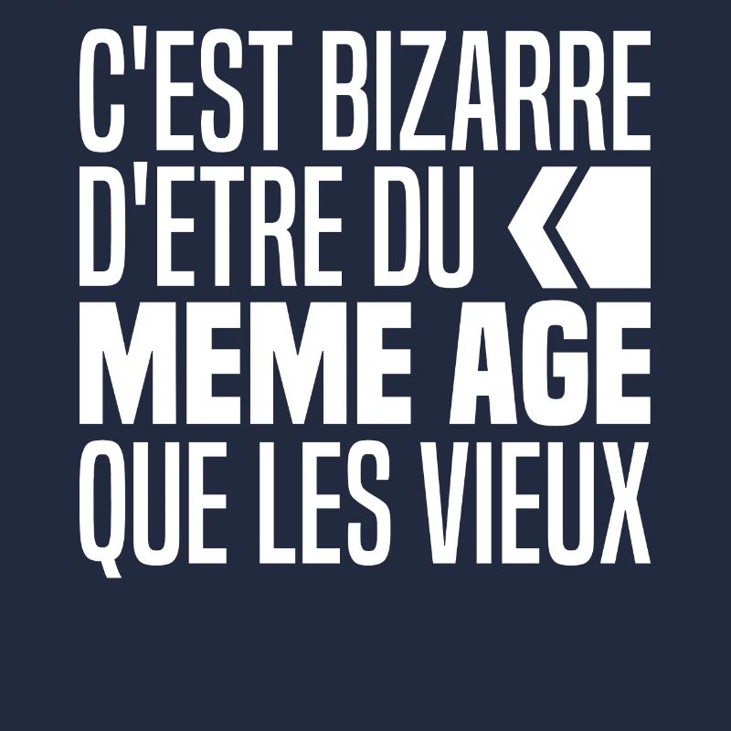 C'est Bizarre D'avoir Le Même Âge Que Les Vieux