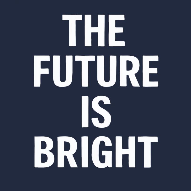 The Future Is Bright Motivational Message