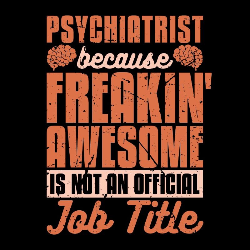 Psychiatrist Because Freakin' Awesome Neuroscience