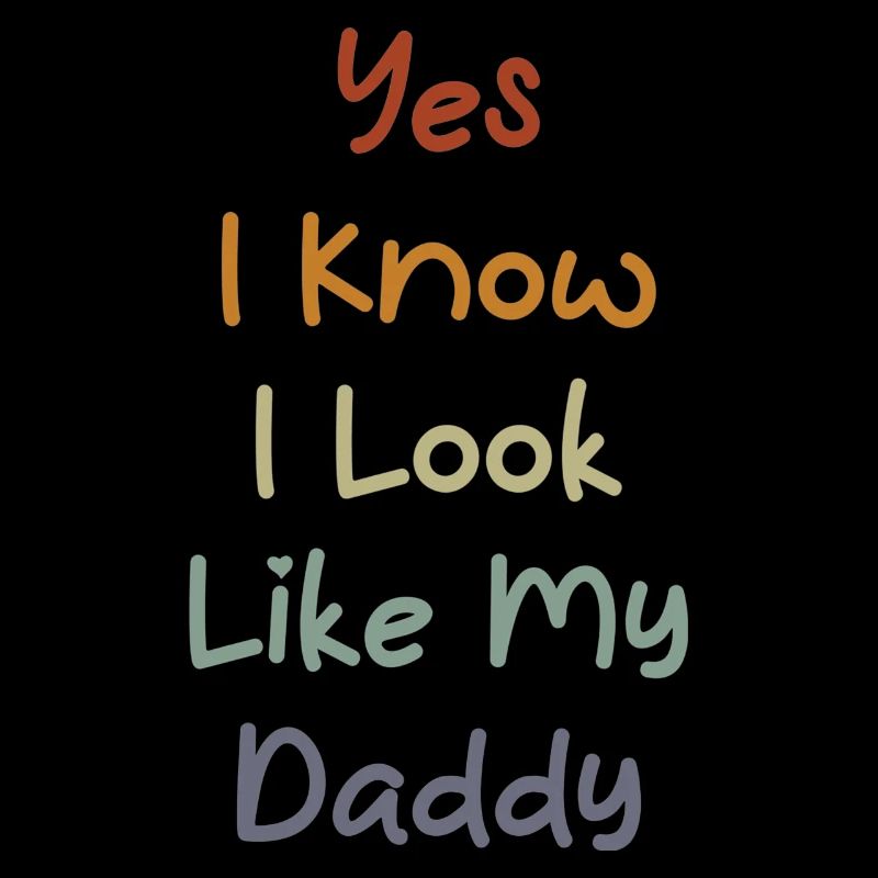 Yes I Know I Look Like My Daddy Funny Father's Day