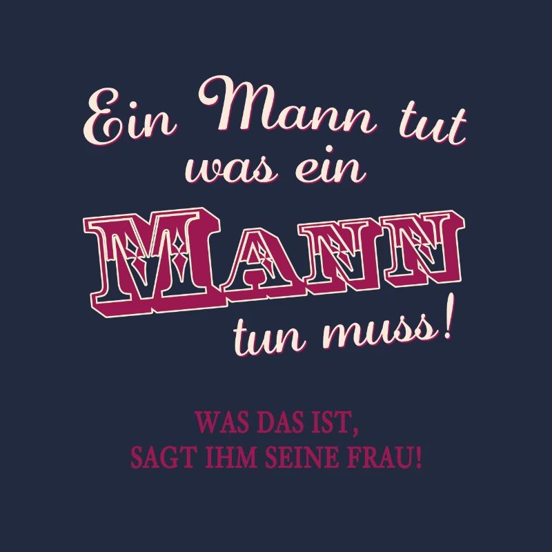 Ein Mann muss tun was ein Mann tun muss. Humor