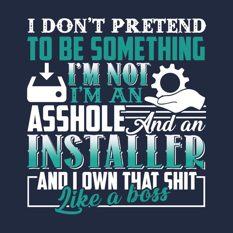 I'm An Installer Not Pretend To Be Something