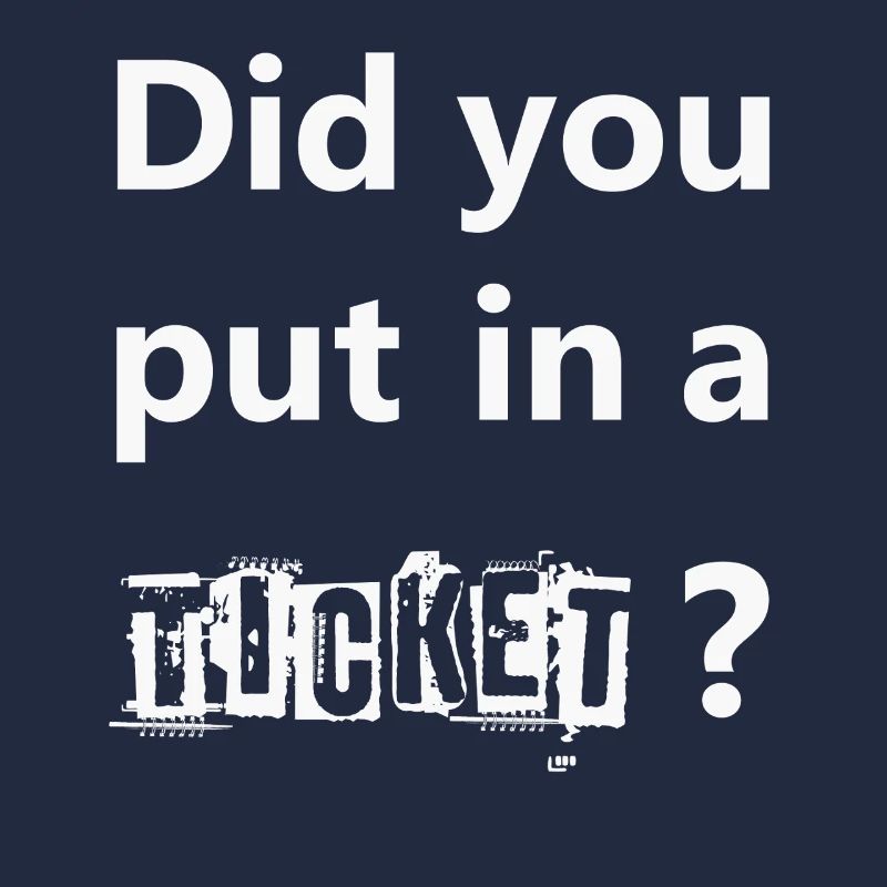 DID YOU PUT IN A TICKET – IT Admin PC Humor Witze