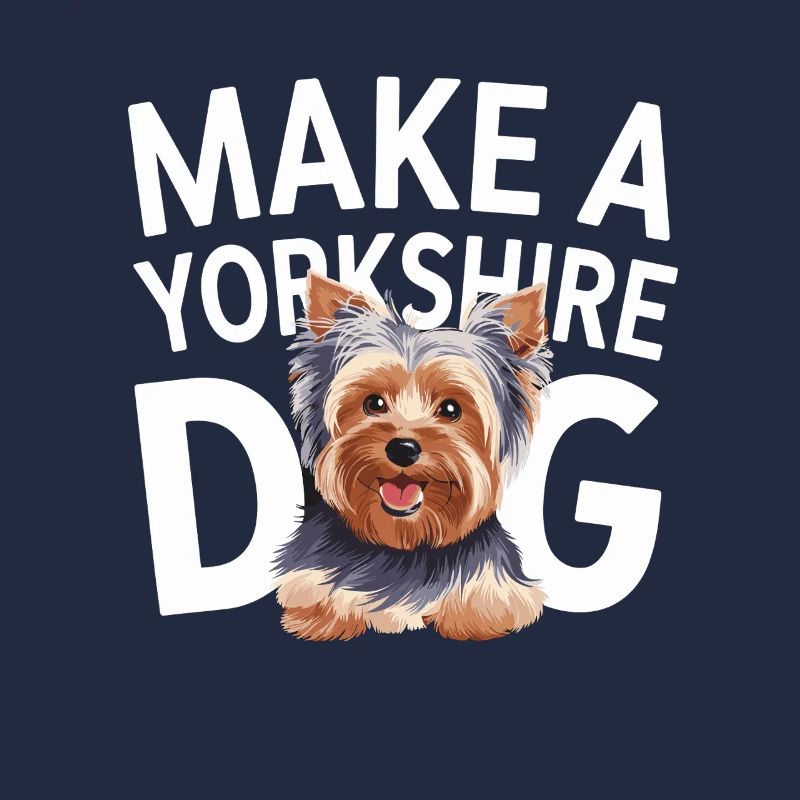 Make A Yorkshire Dog Statement Lover Design