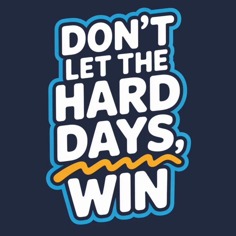 Dont Let The Hard Days Win