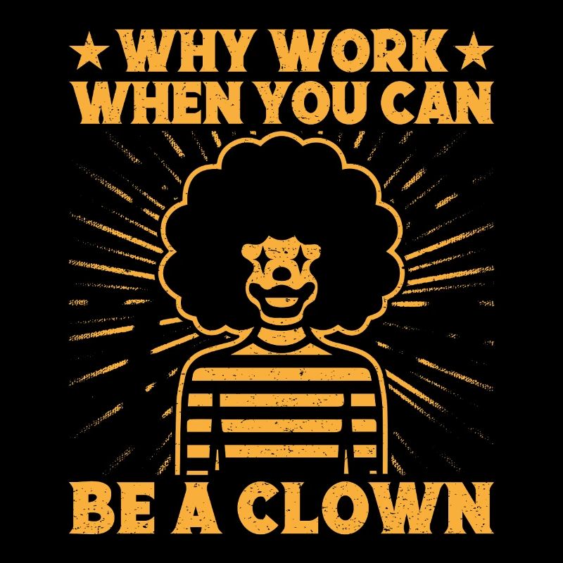Why Work Be A Clown Circus Performer Gift Idea