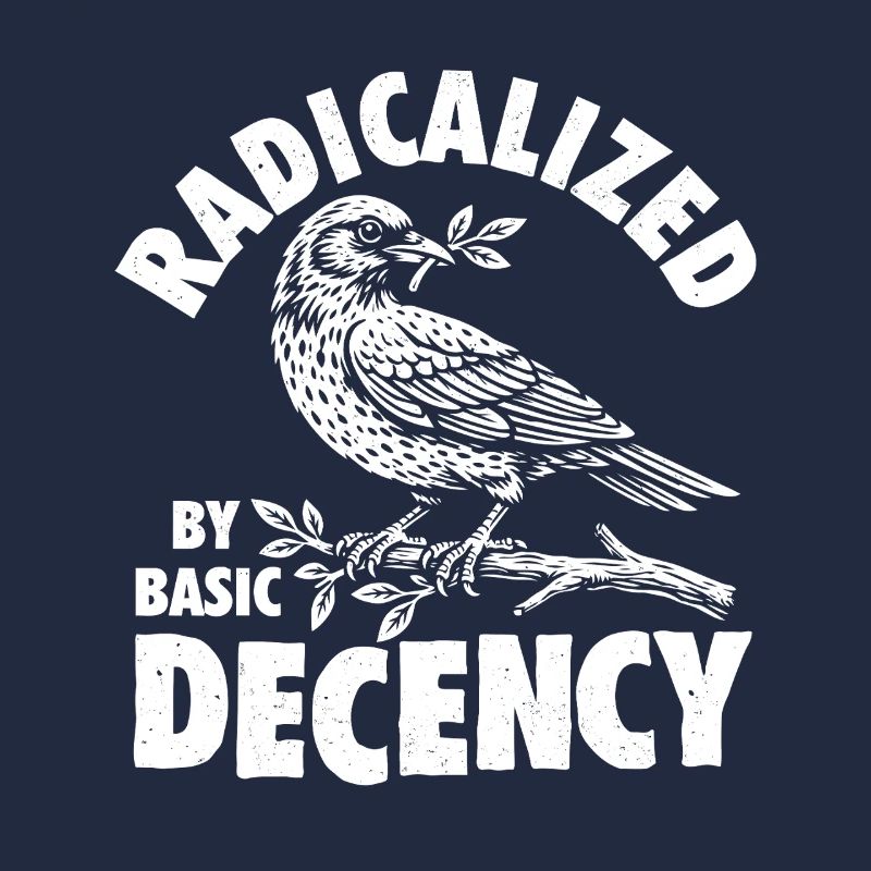 Radicalized Basic Decency Social Justice Kindness