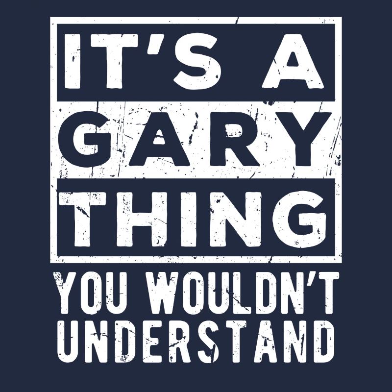 C’est une chose de Gary que tu ne comprendrais pas