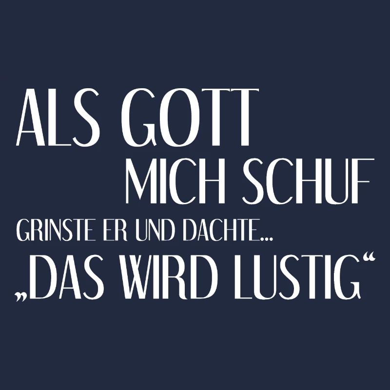Als Gott Mich Schuf Grinste Er Und Dachte Das Wird