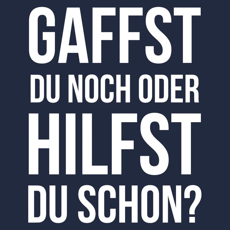 Gaffst du noch oder hilfst du schon?
