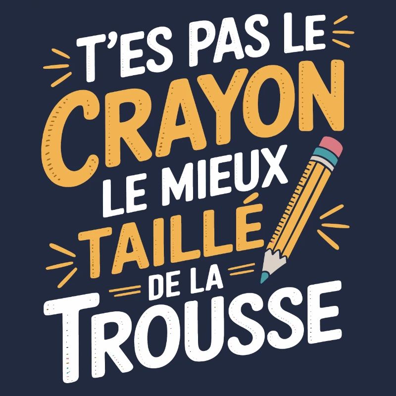 T'es pas le crayon le mieux taillé de la trousse