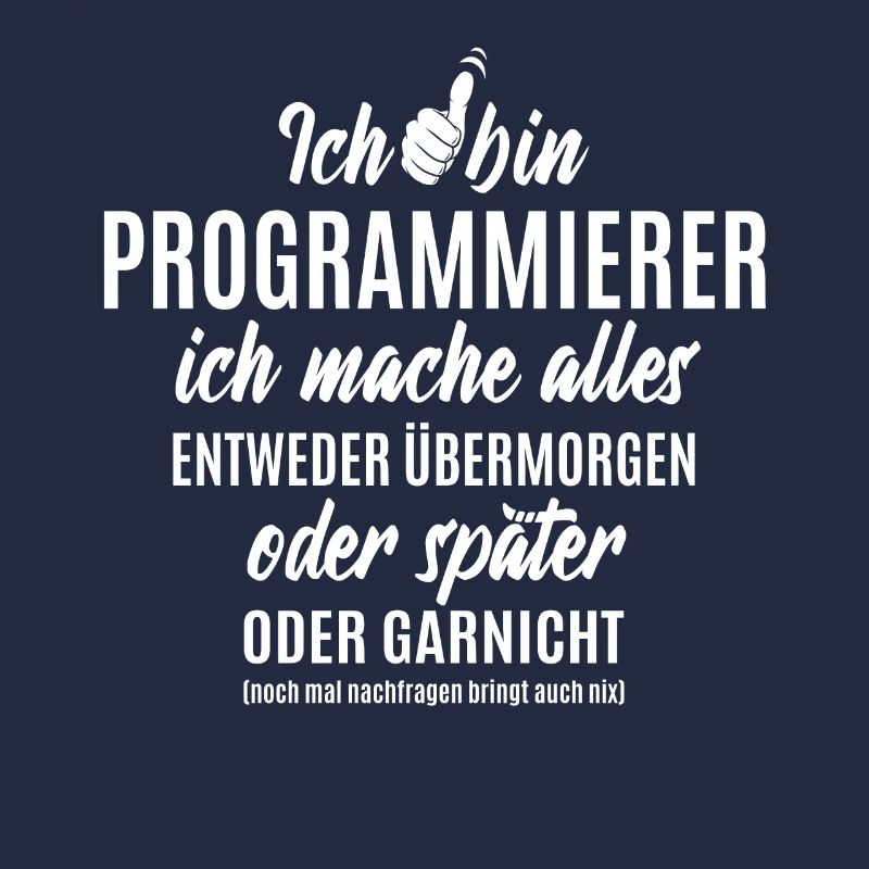 Ich bin Programmierer ich mache alles später