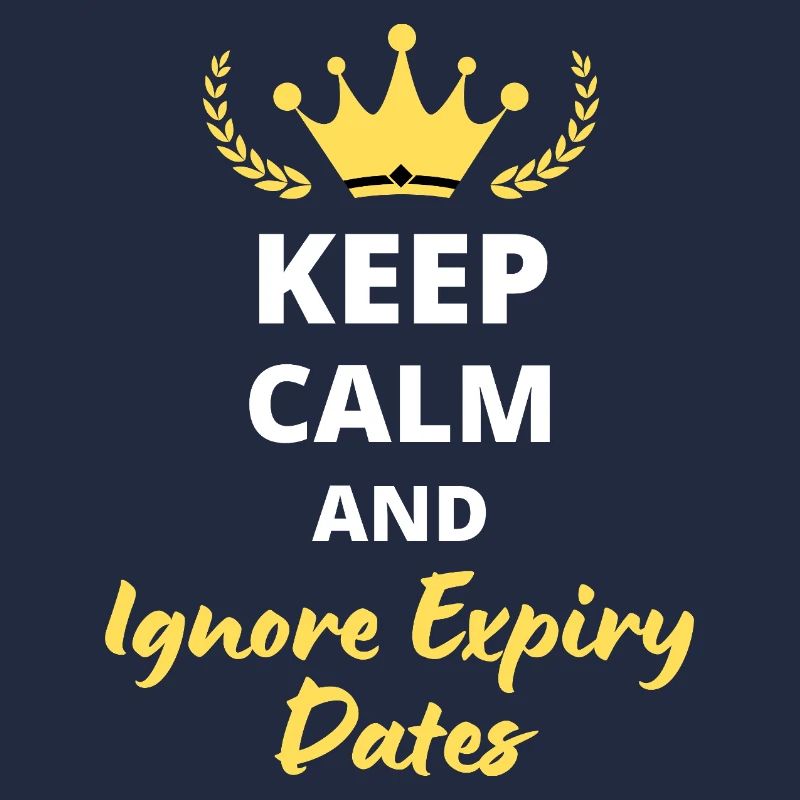 Keep Calm and Ignore Expiry Dates