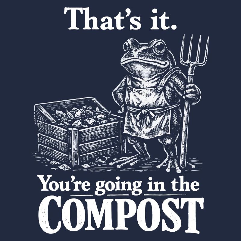 Gartenhumor: Du gehst zum Kompost!
