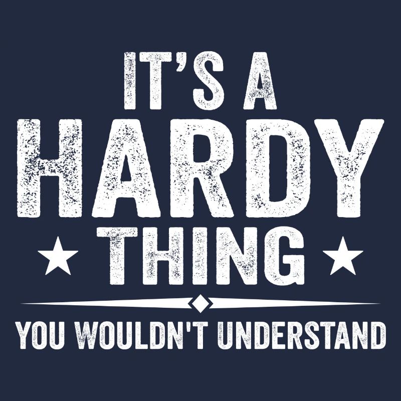 It's A Hardy Thing You Wouldn't Understand | Hardy