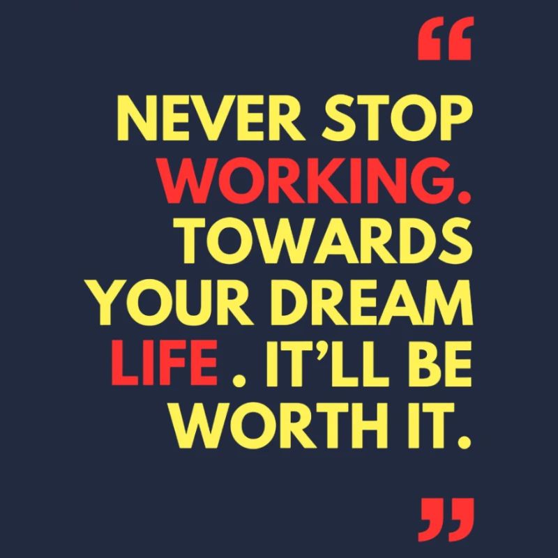 Never stop working towards your dream