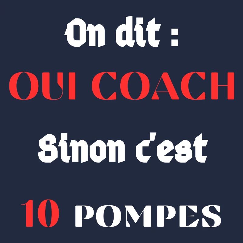 On dit : Oui coach Sinon c'est 10 pompes