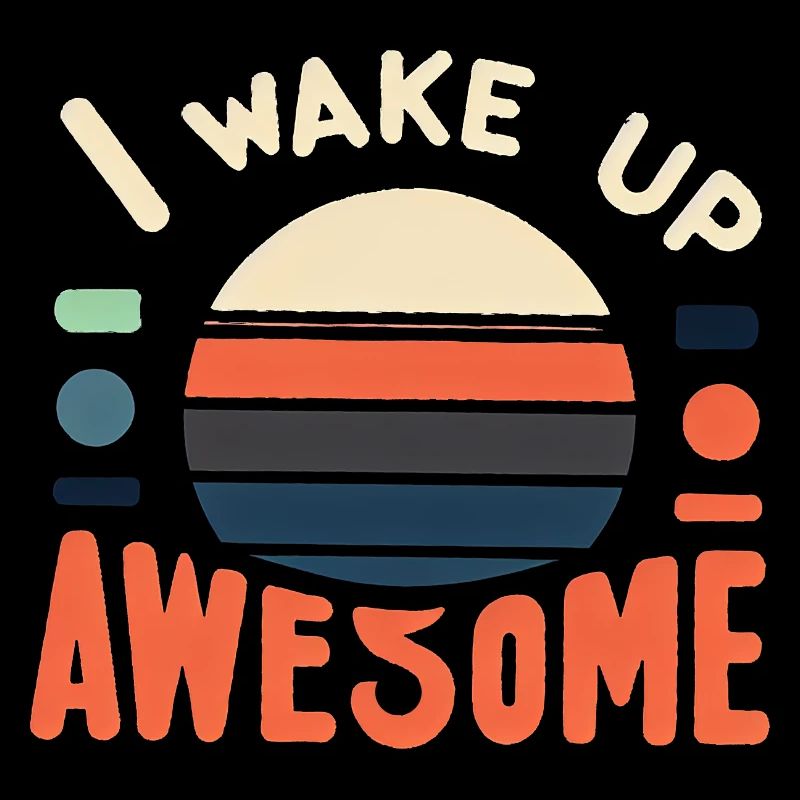 I Wake Up Awesome 12