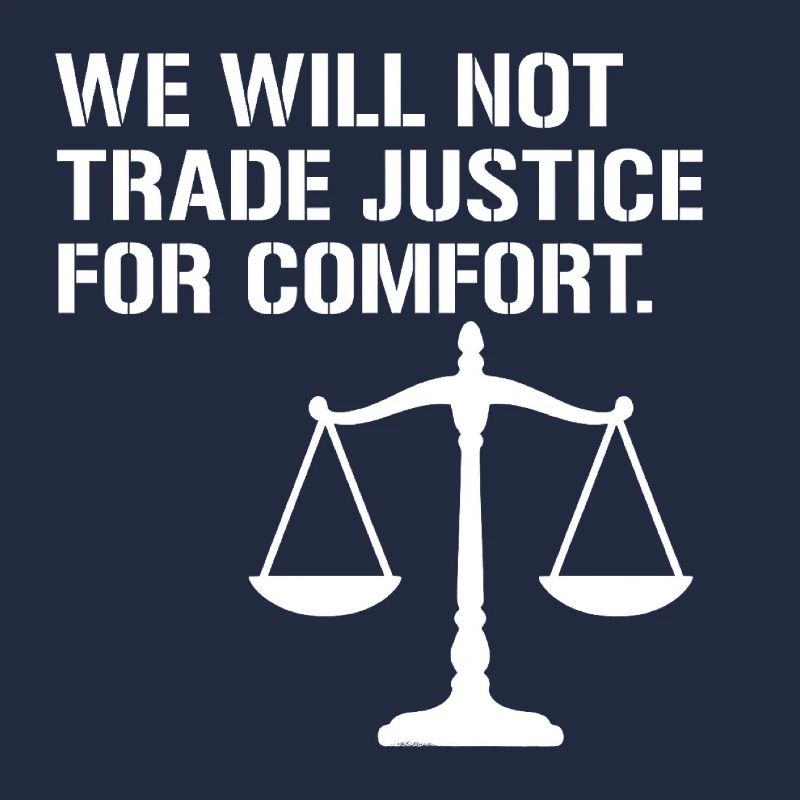 We will not trade justice for comfort