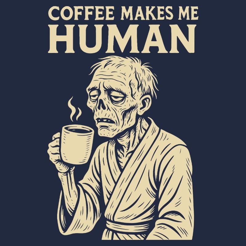Coffee Makes Me Human Funny Coffee Design