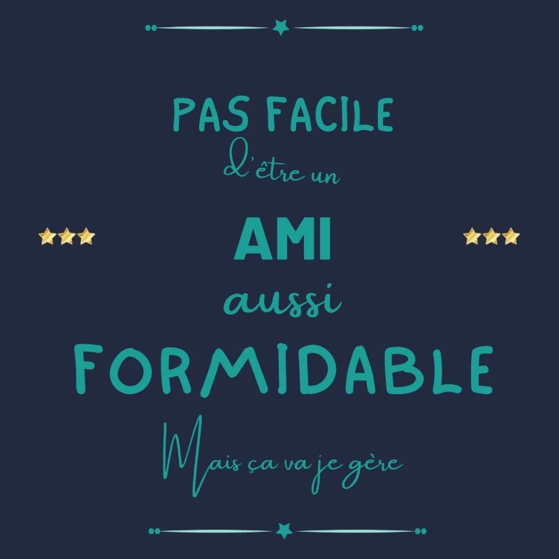Ami formidable mais je gère