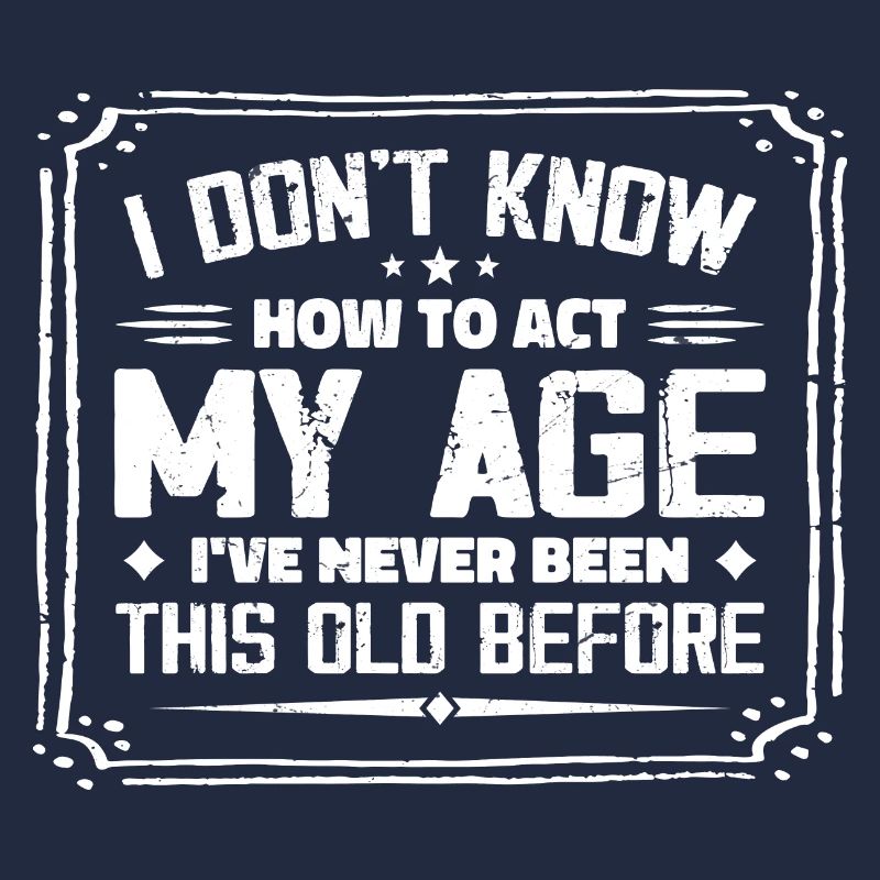 I Don't Know How To Act My Age