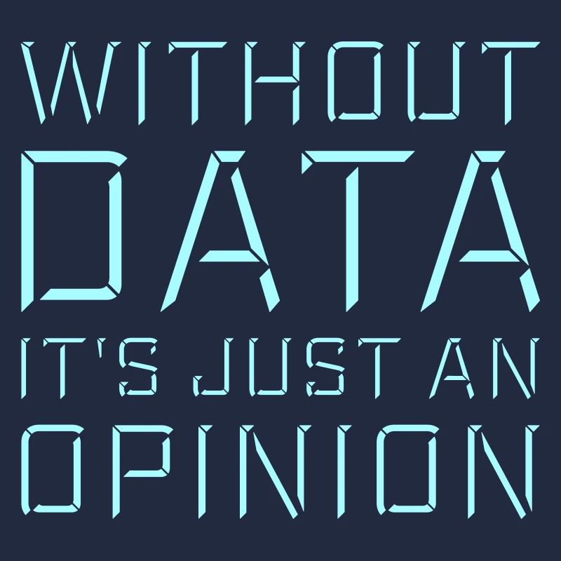 Without Data It's Just An Opinion Statistics Nerd