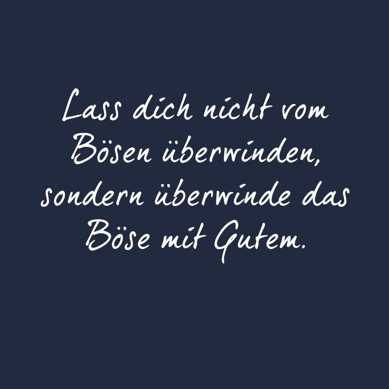 Lass dich nicht vom Bösen überwinden, sondern ...