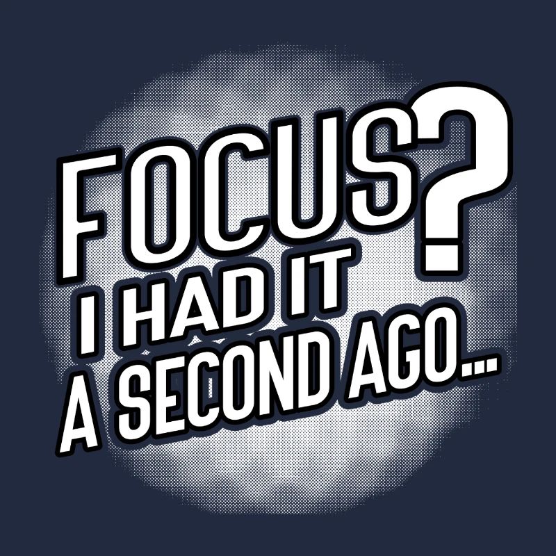 Focus? Gone in 3...2...Oops.