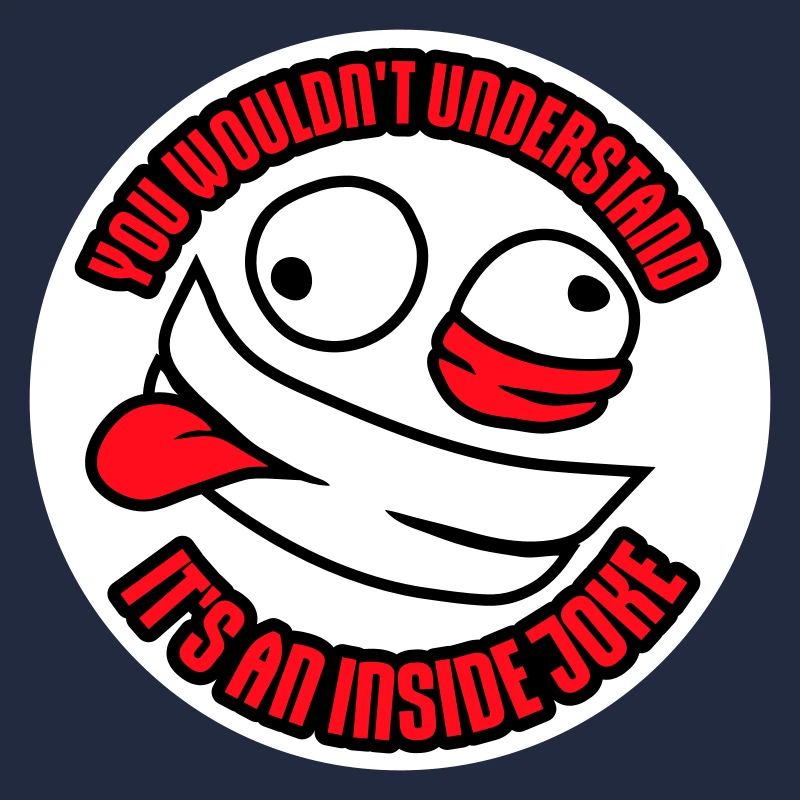 You Wouldn't Understand It's An Inside Joke Spruch