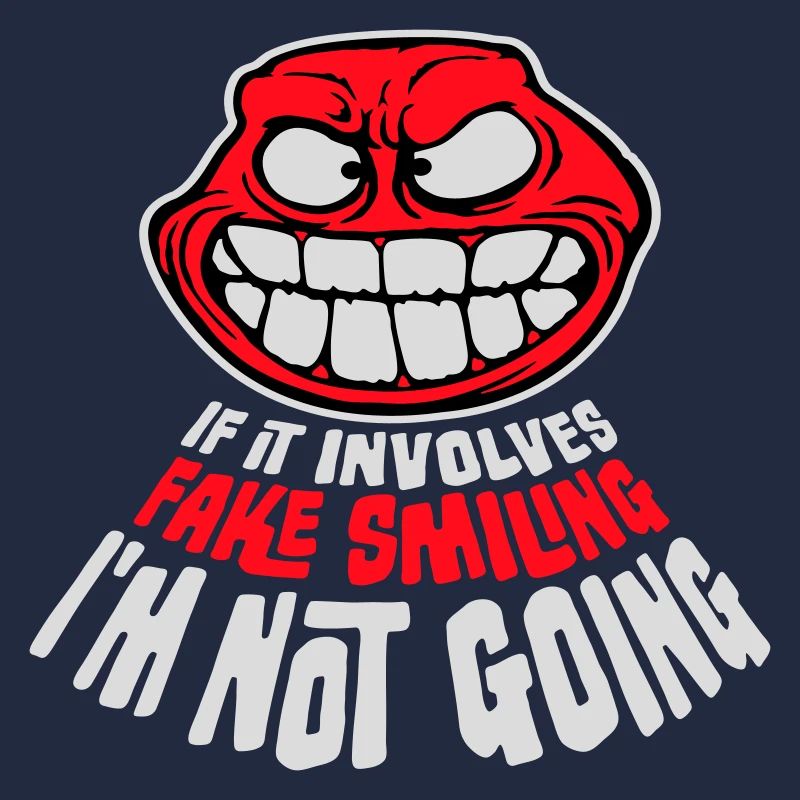 If It Involves Fake Smiling I'm Not Going Spruch