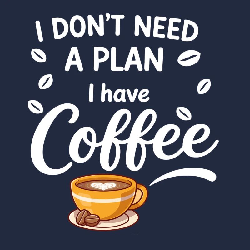 No plan, coffee is enough