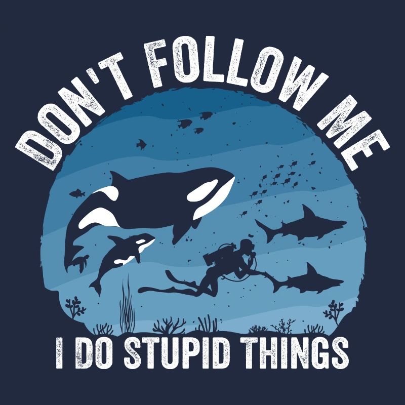 Don't Follow Me I Do Stupid Things - Scuba Diving