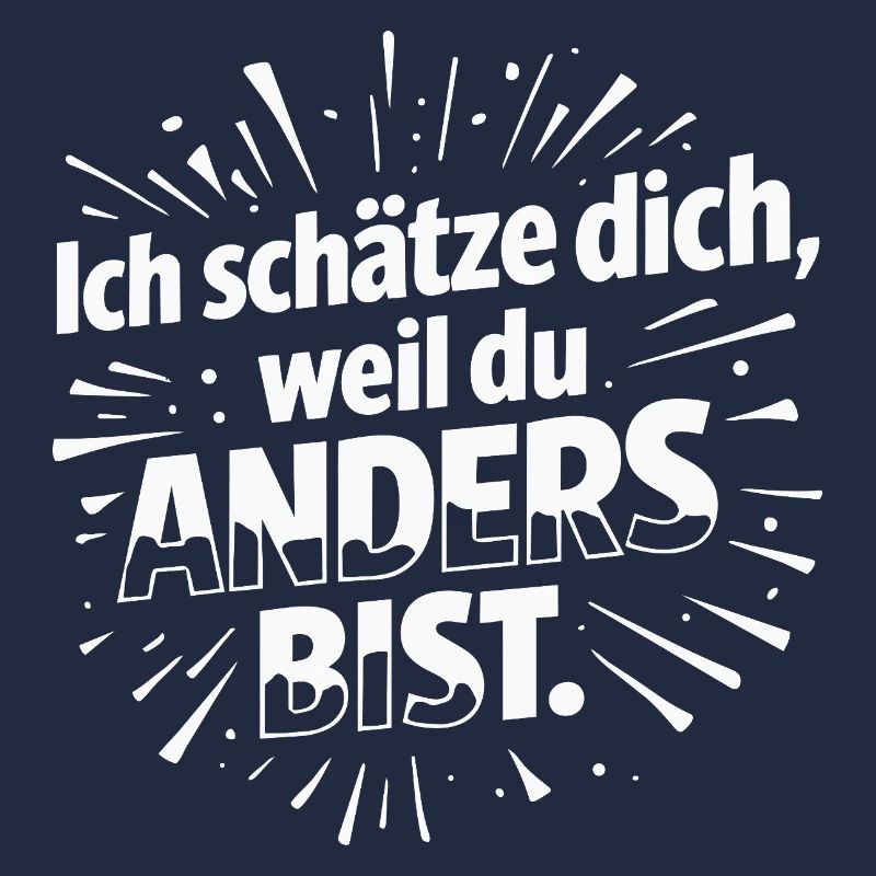 Ich schätze dich, weil du anders bist.