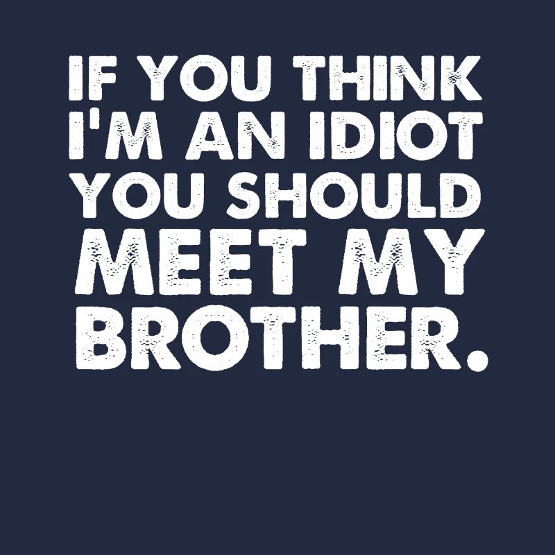 Si yo pense im un idiot, vous devriez rencontrer mon frère