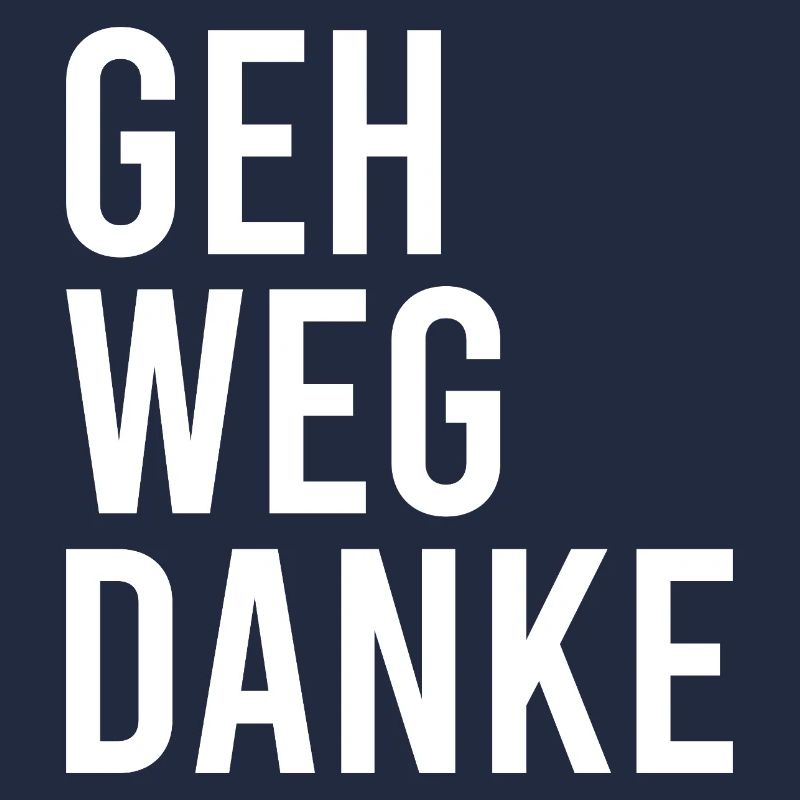 Geh weg danke