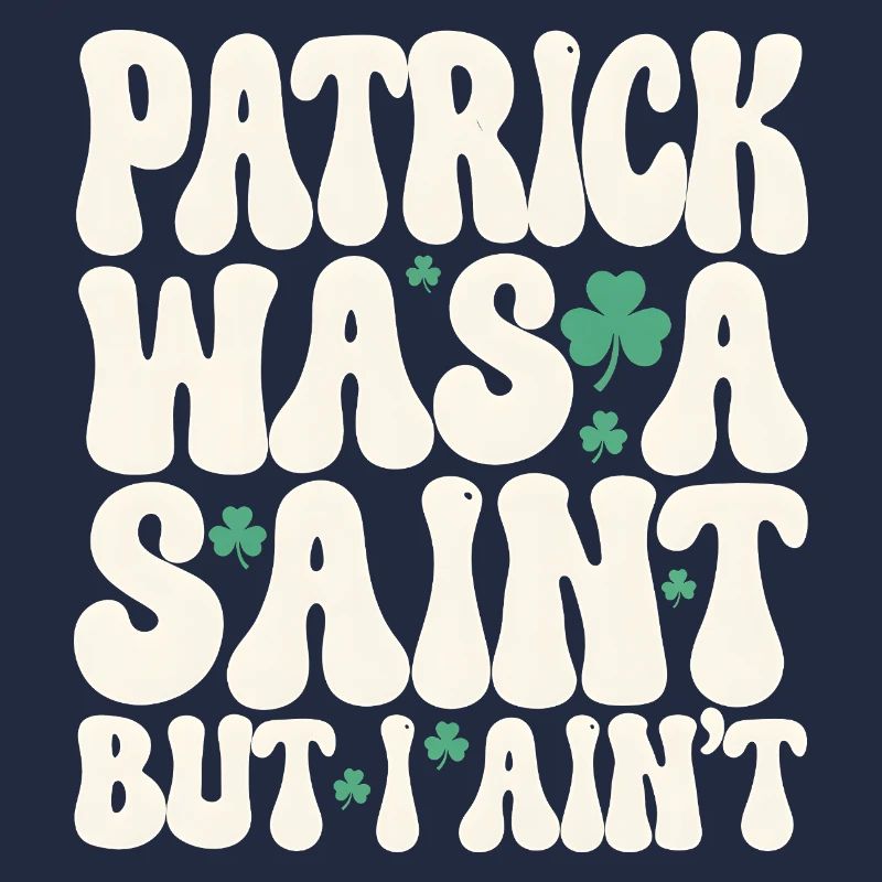 Patrick war ein Heiliger, aber ich bin nicht St. Patrick's Day