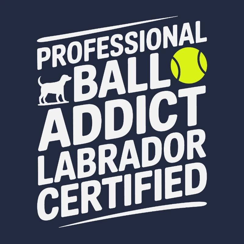Ball Addict Labrador Certified Funny Dog