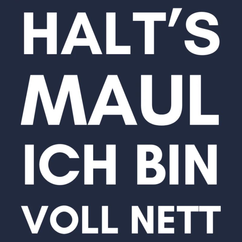 Halt's Maul ich bin voll nett! Lustige Sprüche